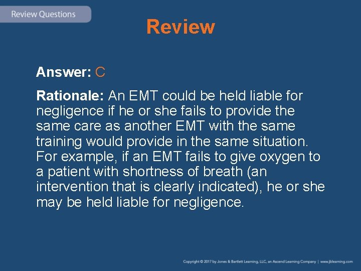 Review Answer: C Rationale: An EMT could be held liable for negligence if he