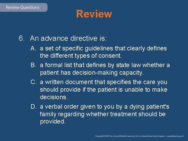 Review 6. An advance directive is: A. a set of specific guidelines that clearly