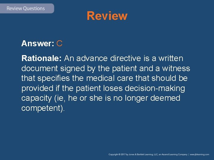 Review Answer: C Rationale: An advance directive is a written document signed by the