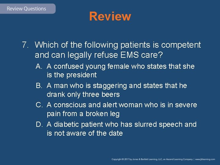 Review 7. Which of the following patients is competent and can legally refuse EMS