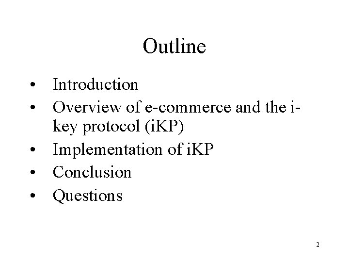 Outline • Introduction • Overview of e-commerce and the ikey protocol (i. KP) •