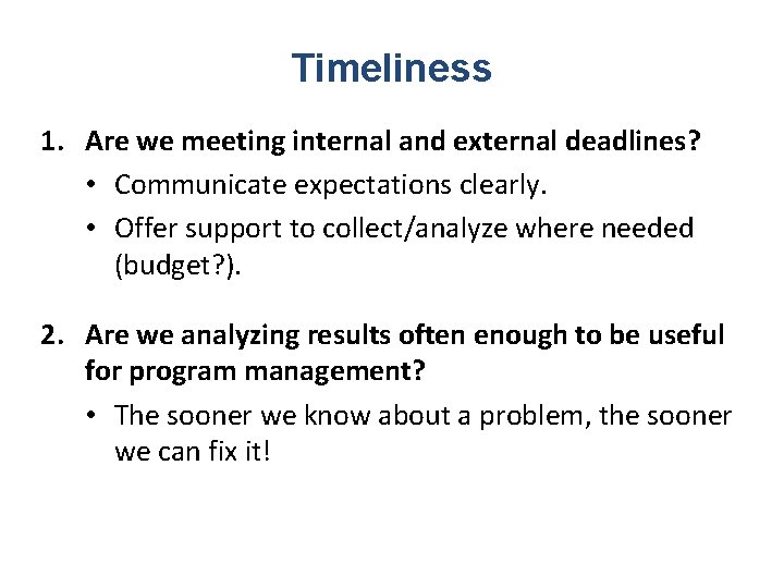 Timeliness 1. Are we meeting internal and external deadlines? • Communicate expectations clearly. •