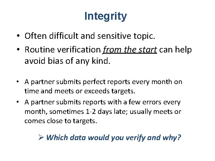 Integrity • Often difficult and sensitive topic. • Routine verification from the start can