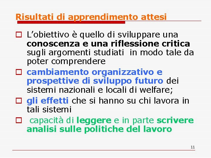 Risultati di apprendimento attesi o L’obiettivo è quello di sviluppare una conoscenza e una