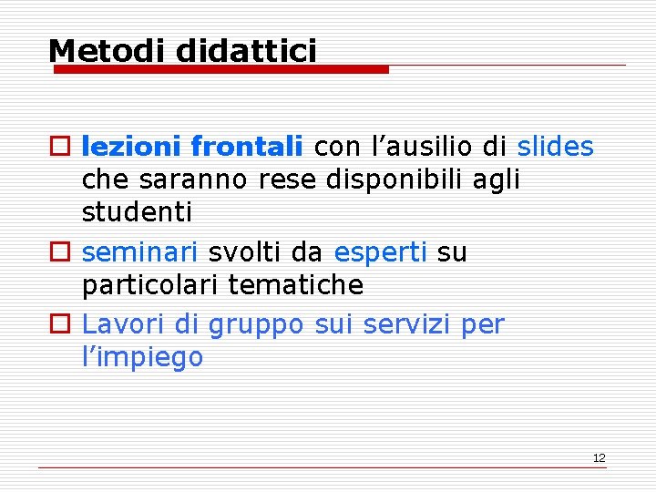 Metodi didattici o lezioni frontali con l’ausilio di slides che saranno rese disponibili agli