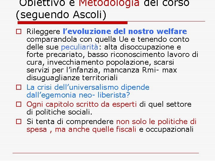 Obiettivo e Metodologia del corso (seguendo Ascoli) o Rileggere l’evoluzione del nostro welfare comparandola