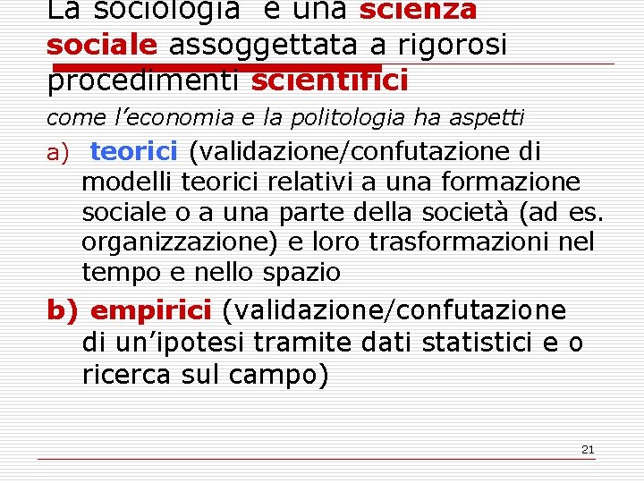 La sociologia è una scienza sociale assoggettata a rigorosi procedimenti scientifici come l’economia e