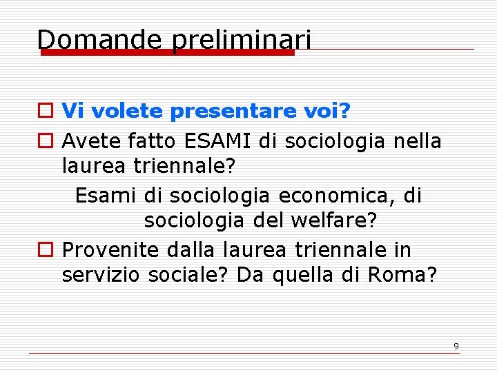 Domande preliminari o Vi volete presentare voi? o Avete fatto ESAMI di sociologia nella