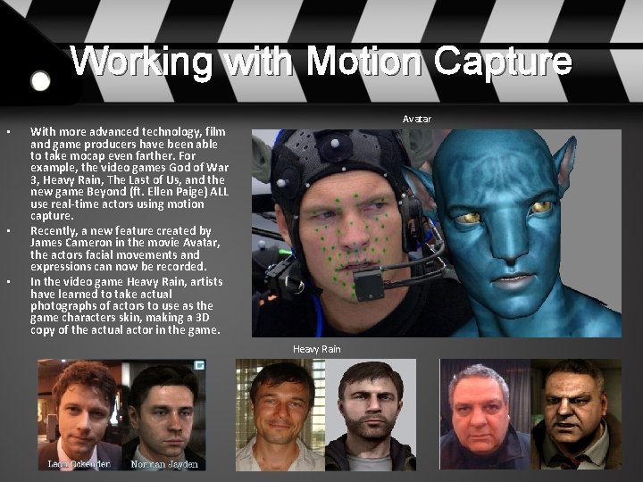 Working with Motion Capture • • • Avatar With more advanced technology, film and