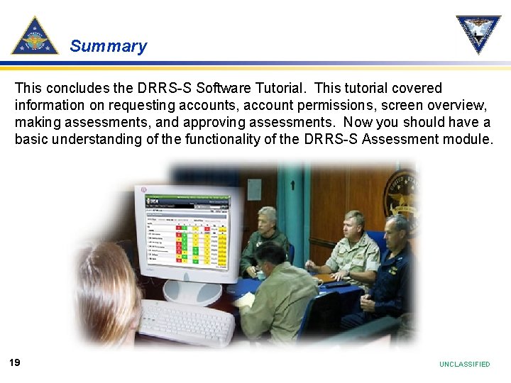 Summary This concludes the DRRS-S Software Tutorial. This tutorial covered information on requesting accounts,