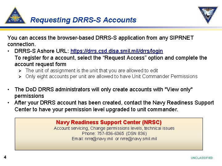 Requesting DRRS-S Accounts You can access the browser-based DRRS-S application from any SIPRNET connection.