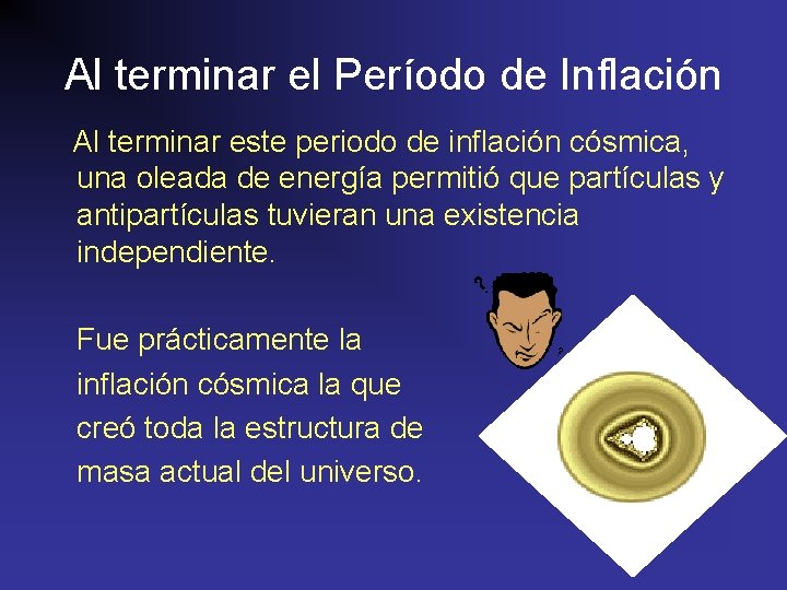 Al terminar el Período de Inflación Al terminar este periodo de inflación cósmica, una