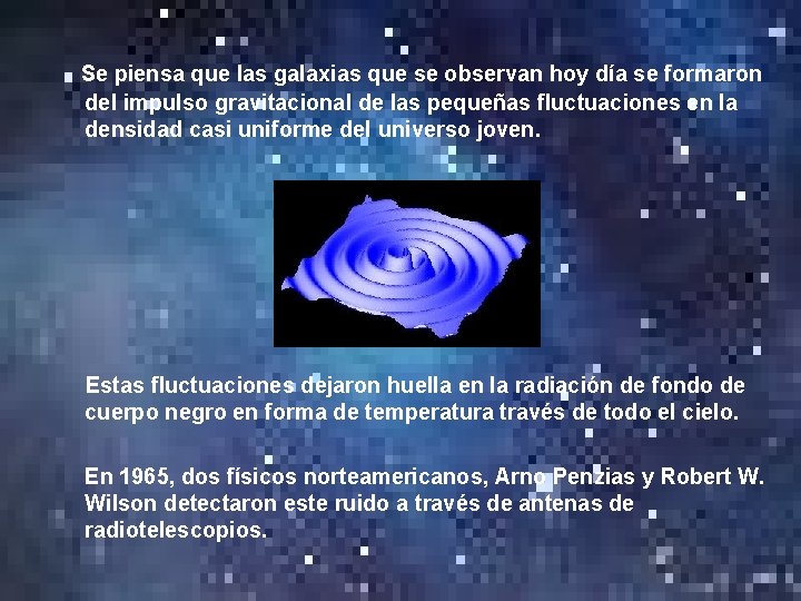 Se piensa que las galaxias que se observan hoy día se formaron del impulso