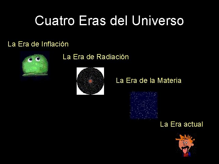 Cuatro Eras del Universo La Era de Inflación La Era de Radiación La Era