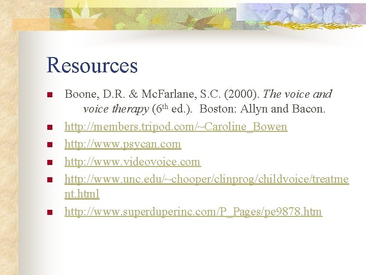 Resources n n n Boone, D. R. & Mc. Farlane, S. C. (2000). The