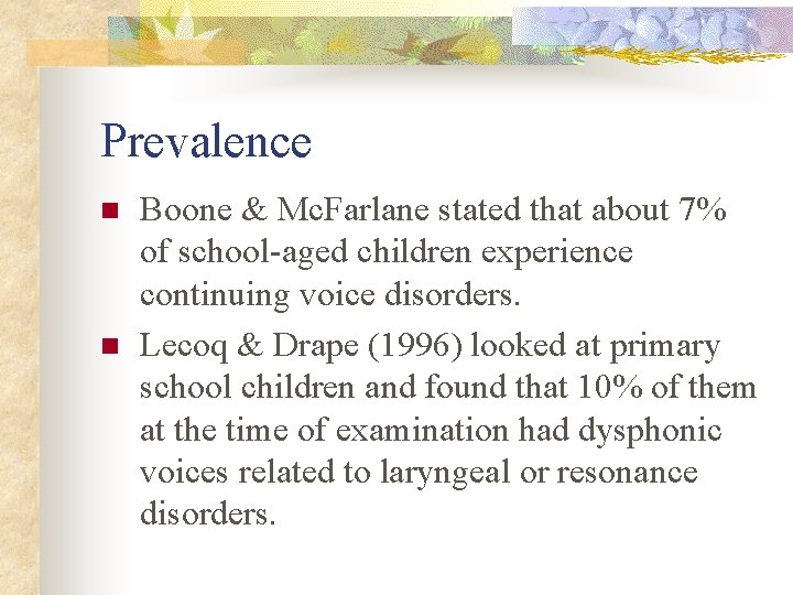 Prevalence n n Boone & Mc. Farlane stated that about 7% of school-aged children