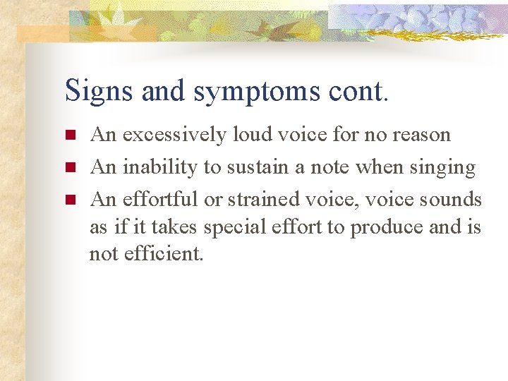 Signs and symptoms cont. n n n An excessively loud voice for no reason