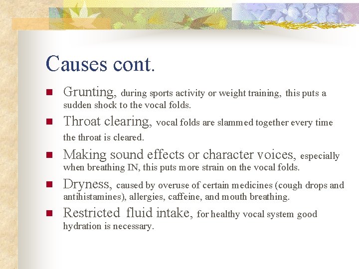 Causes cont. n Grunting, during sports activity or weight training, this puts a sudden