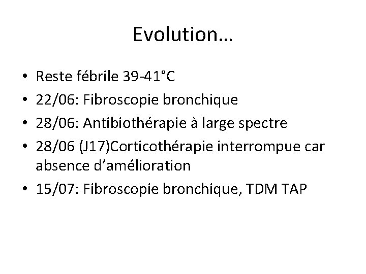 Evolution… Reste fébrile 39 -41°C 22/06: Fibroscopie bronchique 28/06: Antibiothérapie à large spectre 28/06