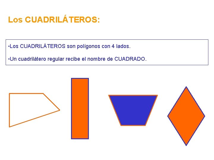 Los CUADRILÁTEROS: • Los CUADRILÁTEROS son polígonos con 4 lados. • Un cuadrilátero regular Los CUADRILÁTEROS: • Los CUADRILÁTEROS son polígonos con 4 lados. • Un cuadrilátero regular