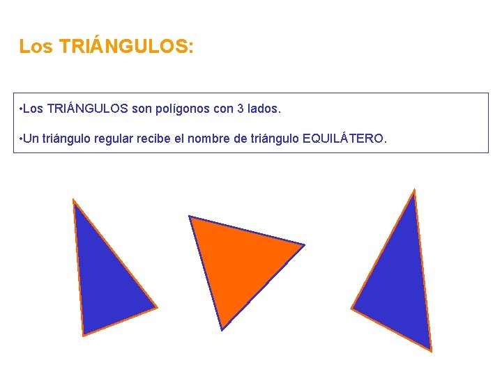 Los TRIÁNGULOS: • Los TRIÁNGULOS son polígonos con 3 lados. • Un triángulo regular Los TRIÁNGULOS: • Los TRIÁNGULOS son polígonos con 3 lados. • Un triángulo regular
