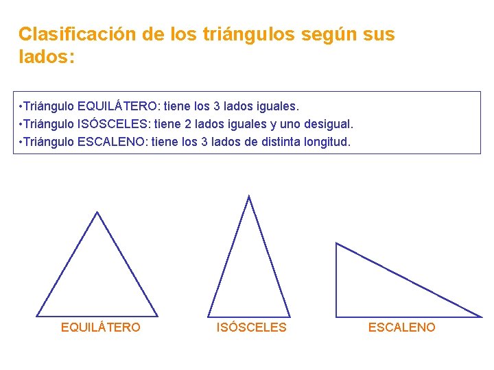 Clasificación de los triángulos según sus lados: • Triángulo EQUILÁTERO: tiene los 3 lados Clasificación de los triángulos según sus lados: • Triángulo EQUILÁTERO: tiene los 3 lados
