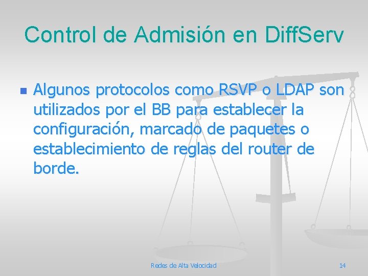 Control de Admisión en Diff. Serv n Algunos protocolos como RSVP o LDAP son