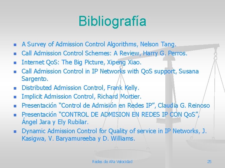 Bibliografía n n n n n A Survey of Admission Control Algorithms, Nelson Tang.