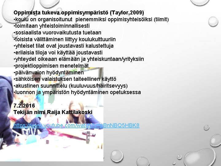 Oppimista tukeva oppimisympäristö (Taylor, 2009) • koulu on organisoitunut pienemmiksi oppimisyhteisöiksi (tiimit) • toimitaan