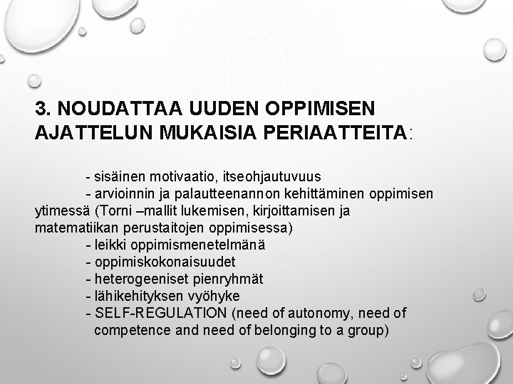 3. NOUDATTAA UUDEN OPPIMISEN AJATTELUN MUKAISIA PERIAATTEITA: - sisäinen motivaatio, itseohjautuvuus - arvioinnin ja