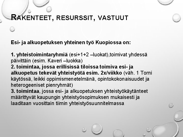 RAKENTEET, RESURSSIT, VASTUUT Esi- ja alkuopetuksen yhteinen työ Kuopiossa on: 1. yhteistoimintaryhmiä (esi+1+2 –luokat),