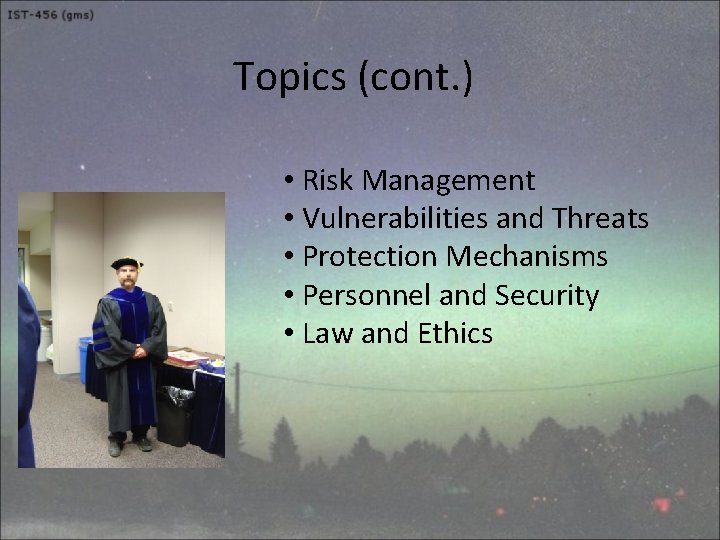 Topics (cont. ) • Risk Management • Vulnerabilities and Threats • Protection Mechanisms •