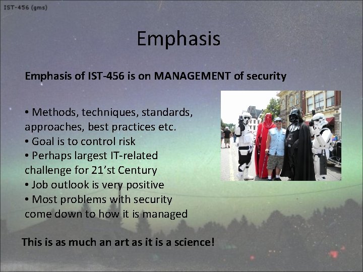 Emphasis of IST-456 is on MANAGEMENT of security • Methods, techniques, standards, approaches, best