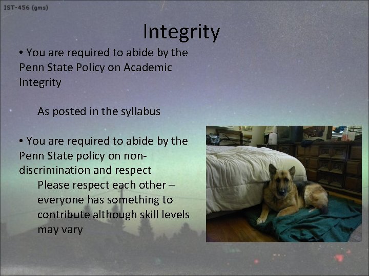 Integrity • You are required to abide by the Penn State Policy on Academic