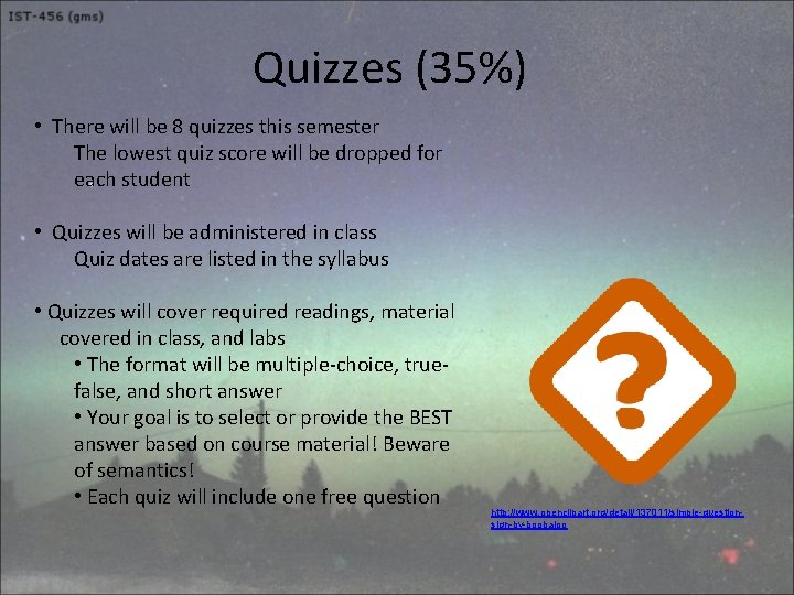 Quizzes (35%) • There will be 8 quizzes this semester The lowest quiz score