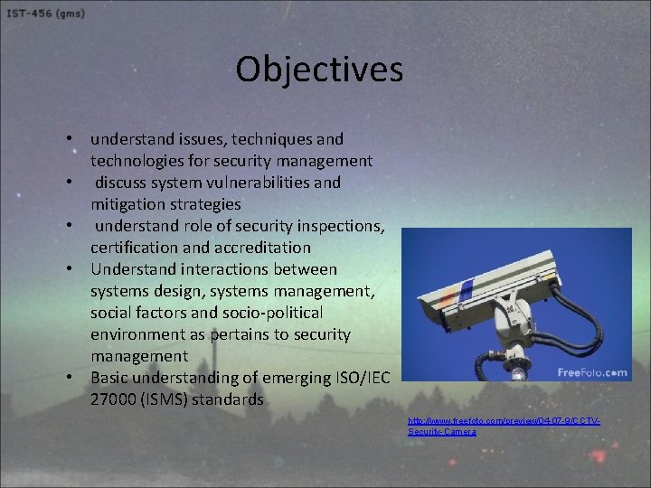 Objectives • understand issues, techniques and technologies for security management • discuss system vulnerabilities