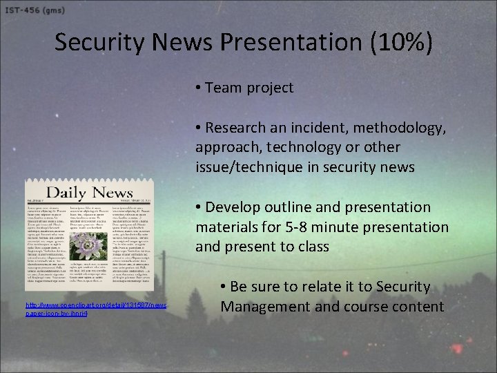 Security News Presentation (10%) • Team project • Research an incident, methodology, approach, technology