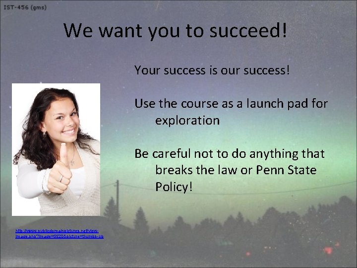 We want you to succeed! Your success is our success! Use the course as