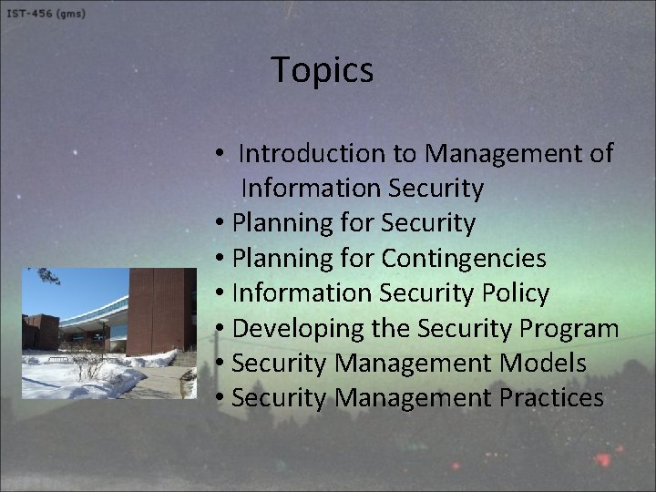Topics • Introduction to Management of Information Security • Planning for Contingencies • Information