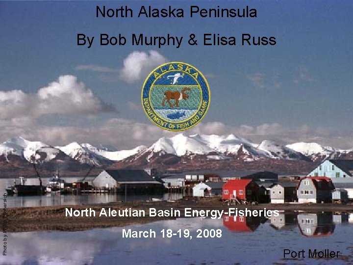 North Alaska Peninsula Photo by Philip Tschersich Title By slide Port& Moller photo Bob