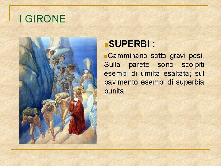 I GIRONE n. SUPERBI : n. Camminano sotto gravi pesi. Sulla parete sono scolpiti