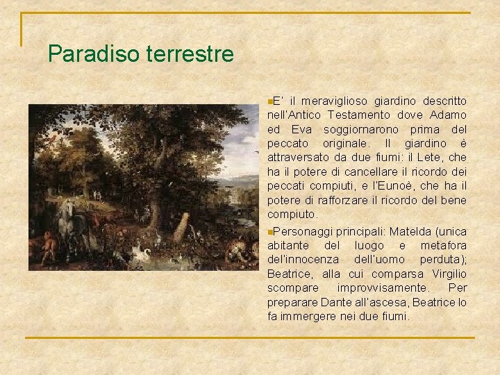 Paradiso terrestre n. E’ il meraviglioso giardino descritto nell’Antico Testamento dove Adamo ed Eva