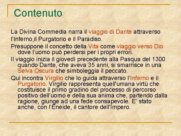  Contenuto La Divina Commedia narra il viaggio di Dante attraverso l’Inferno, il Purgatorio