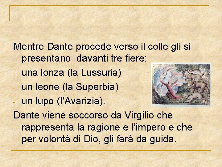 Mentre Dante procede verso il colle gli si presentano davanti tre fiere: - una