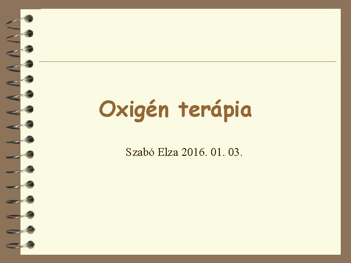 Oxigén terápia Szabó Elza 2016. 01. 03. 