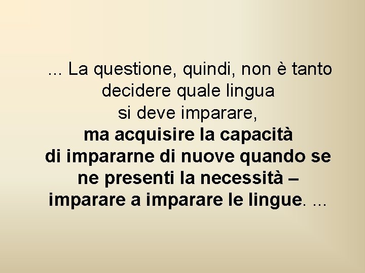 . . . La questione, quindi, non è tanto decidere quale lingua si deve