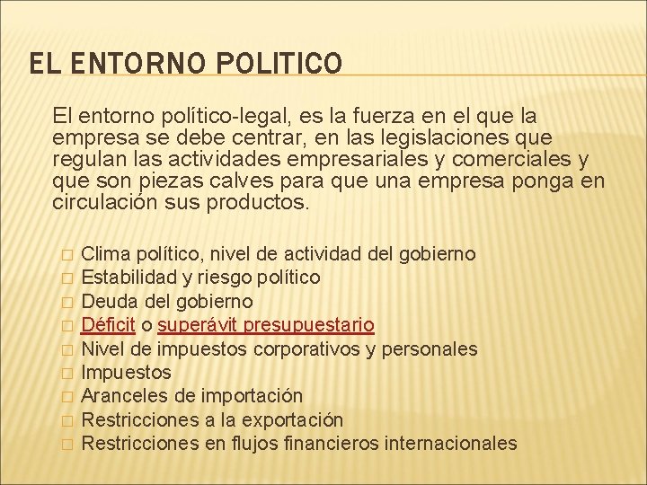 EL ENTORNO POLITICO El entorno político-legal, es la fuerza en el que la empresa