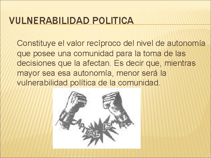 VULNERABILIDAD POLITICA Constituye el valor recíproco del nivel de autonomía que posee una comunidad