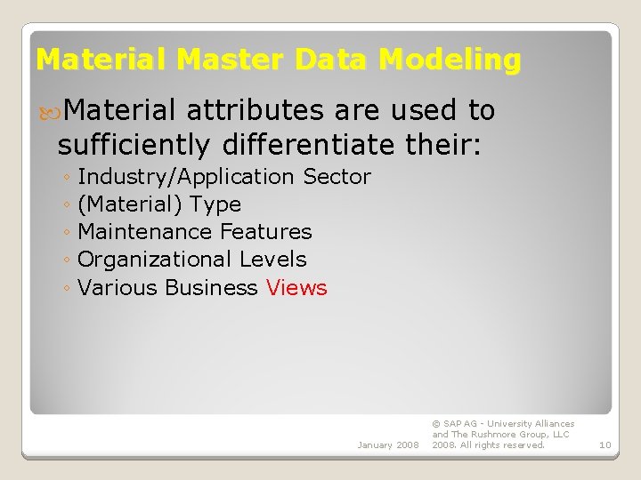 Material Master Data Modeling Material attributes are used to sufficiently differentiate their: ◦ Industry/Application