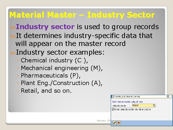 Material Master – Industry Sector Industry sector is used to group records It determines